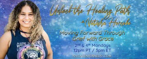 Unlock The Healing Path With Natasha Hornedo Moving Forward Through Grief With Grace How Healing Your