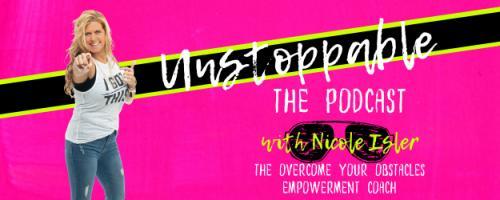 Unstoppable - The Podcast Hosted by Nicole Isler: Free Your Fear of Failure and Go For Your Dreams