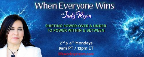 When Everyone Wins with Judy Ryan: Shifting Power-Over & Under to Power Within & Between: Dr. Pat Interviews Judy Ryan