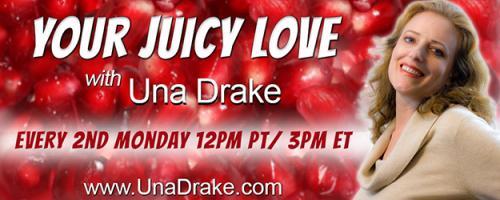 Your Juicy Love with Una Drake: Creativity and Living a Juicy Life!