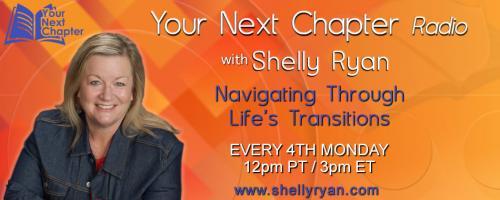 Your Next Chapter Radio with Shelly Ryan: Navigating Through Life's Transitions: Unleash Your Inner Millionaire