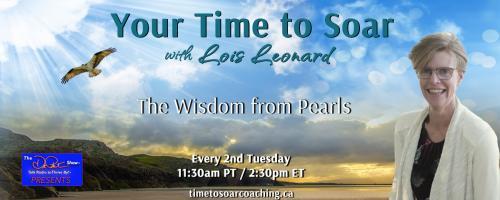 Your Time to Soar with Lois Leonard: The Wisdom From Pearls: Encore: God Never Gives You More Than You Can Handle