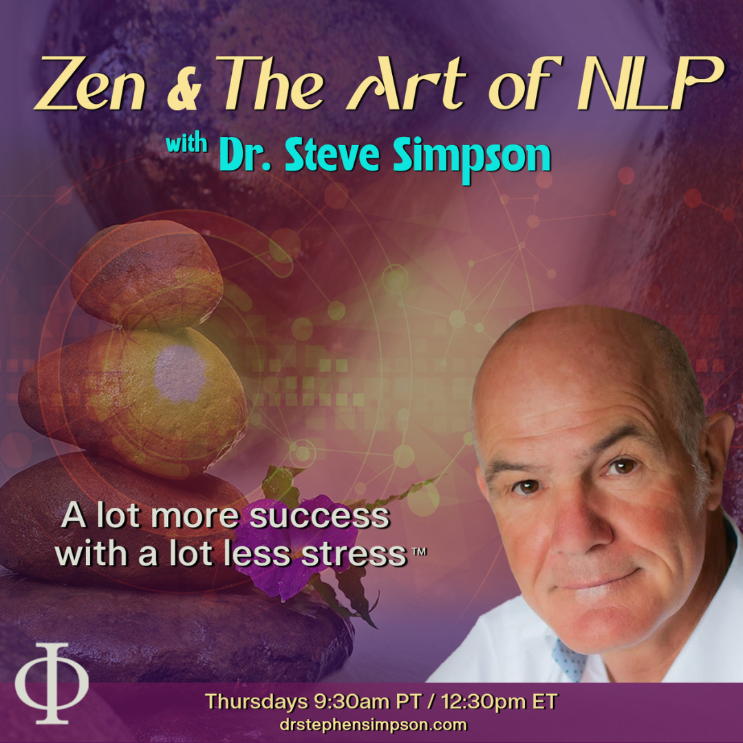 Zen & The Art of NLP with Dr. Stephen Simpson: A Lot More Success with a Lot Less Stress™