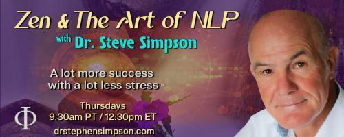 Zen & The Art of NLP with Dr. Stephen Simpson: A lot more success with a lot less stress™: A Blueprint for a Better Life + Guided Meditation